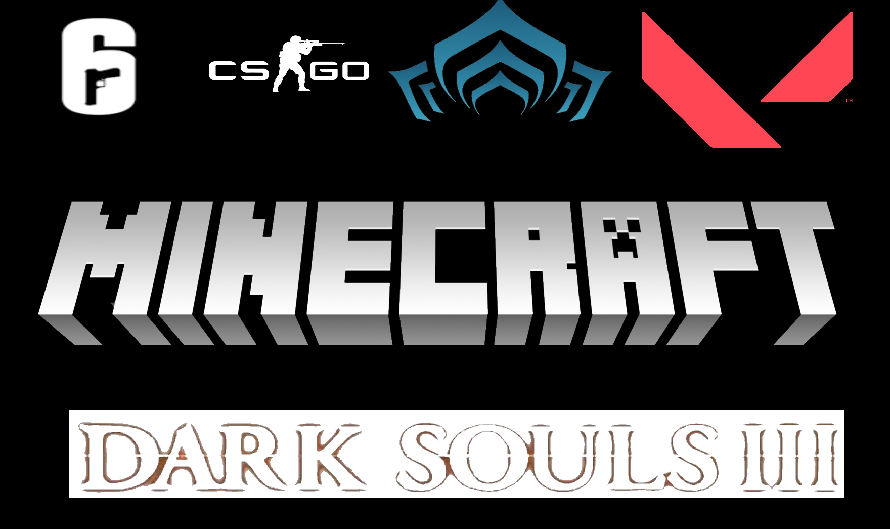 List of games we play as a group: Minecraft, Dark Souls 3, Valorant, Rainbow Six: Siege, and Warframe